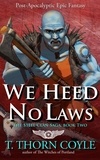  T. Thorn Coyle - We Heed No Laws: a Post Apocalyptic Epic Fantasy - The Steel Clan Saga, #2.