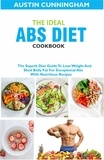  Austin Cunningham - The Ideal Abs Diet Cookbook; The Superb Diet Guide To Lose Weight And Shed Belly Fat For Exceptional Abs With Nutritious Recipes.