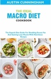  Austin Cunningham - The Ideal Macro Diet Cookbook; The Superb Diet Guide For Shedding Excess Fat And Gaining Lean Muscle With Nutritious Recipes.