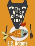  E. B. Adams - The Very Greedy Fox - Silly Wood Tale.