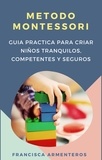  Francisca Armenteros - Método Montessori  para bebés de 0 a 3 años.  Guía práctica y útil para criar niños tranquilos, competentes y seguros.