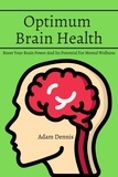  Adam Dennis - Optimum Brain Health! Boost Your Brain Power And Its Potential For Mental Wellness.