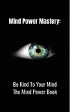 David Tripp - Mind Power Mastery: Be Kind To Your Mind: The Mind Power Book.