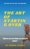  Mario Aveiga - The art of Starting Over &amp; "there is no Time to Waste Time ".