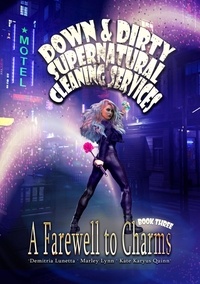  Demitria Lunetta et  Kate Karyus Quinn - A Farewell to Charms - Down &amp; Dirty Supernatural Cleaning Services, #3.