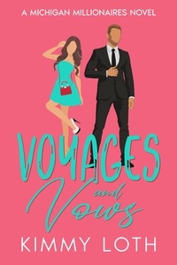  Kimmy Loth - Voyages and Vows: A fake Marriage Friends to Lovers Romance - Michigan Millionaires, #8.