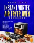  Kevin Costa - Instant Vortex Air Fryer Oven Cookbook - the complete cookbook series by Kevin Costa.