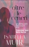  Isabella Muir - Oltre le Ceneri - Un racconto delle serie Crimine nel Sussex, #2.