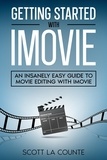  Scott La Counte - Getting Started with iMovie: An Insanely Easy Guide to Movie Editing With iMovie.