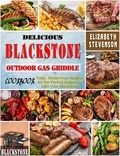  Elizabeth Stevenson - Delicious Blackstone Outdoor Gas Griddle Cookbook: Tasty, Stress-Free Recipes for the Perfect Barbecue with Your Blackstone.