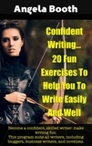  Angela Booth - Confident Writing: 20 Fun Exercises To Help You To Write Easily And Well.