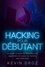  Kevin Droz - Hacking pour débutants : Le guide complet du débutant pour apprendre les bases du hacking avec Kali Linux.