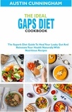  Austin Cunningham - The Ideal Gaps Diet Cookbook; The Superb Diet Guide To Heal Your Leaky Gut And Reinstate Your Health Naturally With Nutritious Recipes.