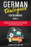  Learn Like a Native - German Dialogues for Beginners Book 4: Over 100 Daily Used Phrases &amp; Short Stories to Learn German in Your Car. Have Fun and Grow Your Vocabulary with Crazy Effective Language Learning Lessons - German for Adults, #4.