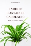  Kathryn Robles - Indoor Container Gardening.