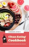  Homemade Loving's - Clean Eating Cookbook: 600 Healthy And Delicious Recipes For Everyday.