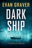  Evan Graver - Dark Ship - Ryan Weller Thriller Series, #2.