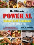  Shirley Roberts - The Ultimate Power XL Indoor Grill Cookbook for Beginners: Grill Guide with More,Delicious and Healthy Recipes.