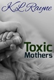  K.L. Rayne - Toxic Mothers - Clouds of Rayne, #18.