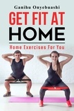  Ganihu Onyebuashi - Get Fit At Home:Home Exercises For You.