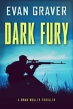  Evan Graver - Dark Fury - Ryan Weller Thriller Series, #6.