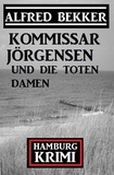  Alfred Bekker - Kommissar Jörgensen und die toten Damen: Hamburg Krimi.