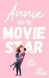  Amy Sparling - Annie and the Movie Star - Lake Sterling Sweet Romance, #3.