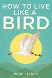  Noah Letner - How To Live Like A Bird.