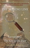  Dennis W. Johnson - The Missing Link: Astronomy: The Key to the Past.