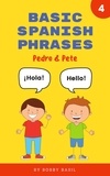  Bobby Basil - Basic Spanish Phrases: Learn Beginner Spanish to English Book for Kids - Pedro &amp; Pete Spanish Kids, #4.