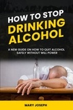  Hidaya Publishing - How to Stop Drinking Alcohol: The New Guide On How To Quit Alcohol Safely Without Will Power.