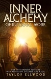  Taylor Ellwood - Inner Alchemy of Internal Work - How Inner Alchemy Works, #3.