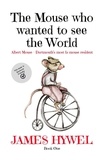  James Hywel - The Mouse Who Wanted to See the World - The Adventures of Albert Mouse, #1.