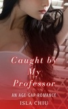  Isla Chiu - Caught by My Professor: An Age Gap Romance.
