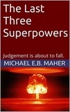  Michael E.B. Maher - The Last Three Superpowers - End of the Ages, #1.