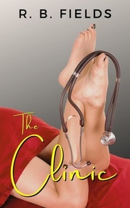  R. B. Fields - The Clinic: A Hot Doctor Cuckold Erotic Short Story - Short and Spicy.