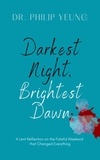  Philip Yeung - Darkest Night, Brightest Dawn: A Lent Reflection.