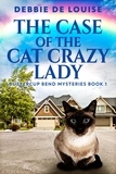  Debbie De Louise - The Case Of The Cat Crazy Lady - Buttercup Bend Mysteries, #1.
