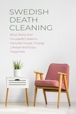  CLOE HAMPTON - Swedish Death Cleaning  What Moms And Housewife’s Need to Declutter House, Change Lifestyle And Enjoy Happiness.