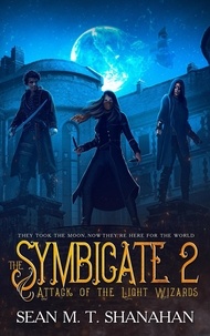  Sean M. T. Shanahan - The Symbicate 2 - Attack Of The Light Wizards - The Symbicate, #2.