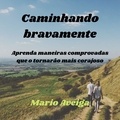  Mario Aveiga - Caminhando bravamente &amp;  Aprenda maneiras comprovadas que o tornarão mais corajoso.
