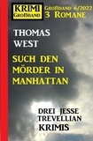  Thomas West - Such den Mörder in Manhattan: Krimi Großband 3 Romane 6/2022: Drei Jesse Trevellian Krimis.