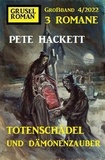  Pete Hackett - Totenschädel und Dämonenzauber: Gruselroman Großband 3 Romane 4/2022.