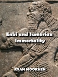  RYAN MOORHEN - Enki and Sumerian Immortality.
