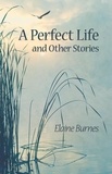  Elaine Burnes - A Perfect Life and Other Stories.