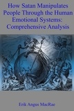  Erik Angus MacRae - How Satan Manipulates People Through the Human Emotional Systems: Comprehensive Analysis.