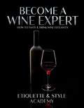  Etiquette & Style Academy - Become a Wine Expert; How to Taste &amp; Drink Wine Elegantly.