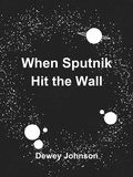  Dewey Johnson - When Sputnik Hit the Wall.
