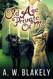  A. W. Blakely - Old Age Private Oh My! - Old Age Pensioner Investigations Cozy Mysteries, #2.