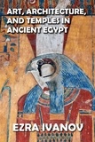  EZRA IVANOV - Art, Architecture, and Temples in Ancient Egypt.